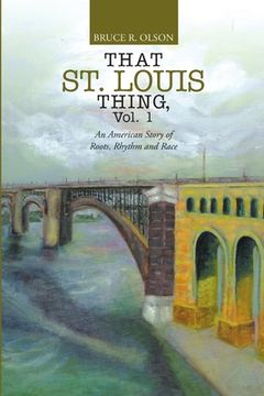 portada That St. Louis Thing, Vol. 1: An American Story of Roots, Rhythm and Race (in English)