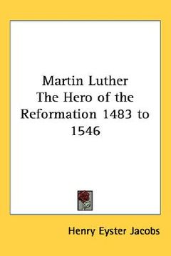 portada martin luther the hero of the reformation 1483 to 1546 (en Inglés)