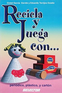 portada Recicla Y Juega Con... Periodico, Plastico Y Carton (in Spanish)
