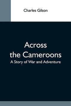 portada Across the Cameroons: A Story of war and Adventure (en Inglés)