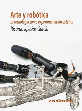 portada Arte y Robótica: La Tecnología Como Experimentación Estética (in Spanish)