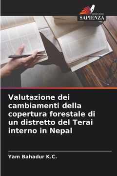 portada Valutazione dei cambiamenti della copertura forestale di un distretto del Terai interno in Nepal (in Italian)