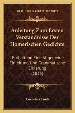 portada Anleitung Zum Ersten Verstandnisse Der Homerischen Gedichte: Enthaltend Eine Allgemeine Einleitung Und Grammatische Erklarung (1835) (en Alemán)