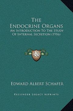 portada the endocrine organs: an introduction to the study of internal secretion (1916) (en Inglés)
