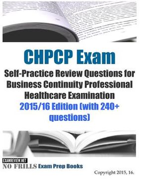 portada CHPCP Exam Self-Practice Review Questions for Business Continuity Professional Healthcare Examination: 2015/16 Edition (with 240+ questions) (en Inglés)