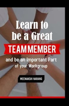 portada Learn to be a Great Team Member and be an Important Part of Your Workgroup (en Inglés)
