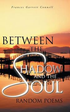portada Between the Shadow and the Soul: Random Poems (en Inglés)