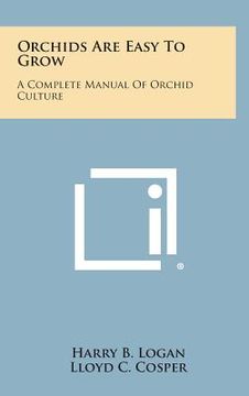 portada Orchids Are Easy to Grow: A Complete Manual of Orchid Culture (en Inglés)