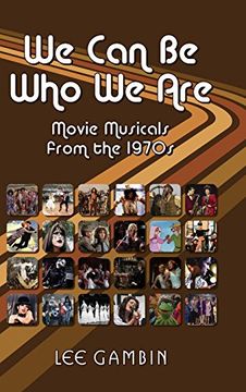 portada We Can Be Who We Are: Movie Musicals from the '70s (hardback)