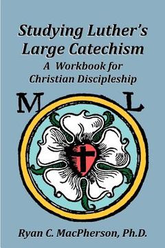 portada studying luther`s large catechism: a workbook for christian discipleship (in English)