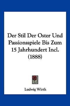 portada Der Stil Der Oster Und Passionsspiele Bis Zum 15 Jahrhundert Incl. (1888) (en Alemán)