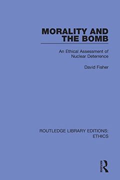 portada Morality and the Bomb: An Ethical Assessment of Nuclear Deterrence (Routledge Library Editions: Ethics)