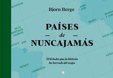 portada Paises de Nunca Jamas: 50 Estados que la Historia ha Borrado del Mapa