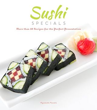 portada Sushi Specials: More Than 50 Recipes for the Perfect Presentation (en Inglés)