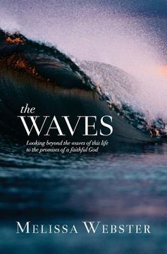 portada The Waves: Looking beyond the waves of this life to the promises of a faithful God (in English)