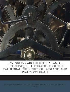 portada Winkles's Architectural and Picturesque Illustrations of the Cathedral Churches of England and Wales Volume 1