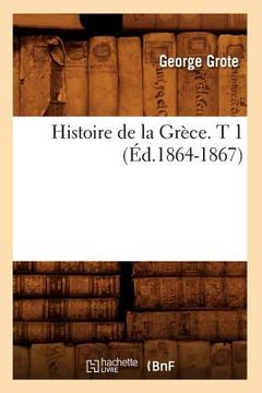 portada Histoire de la Grèce. T 1 (Éd.1864-1867) (en Francés)