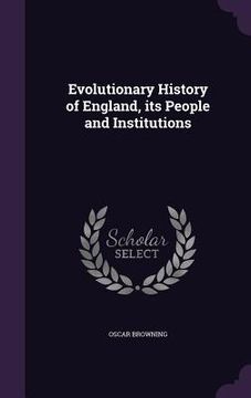 portada Evolutionary History of England, its People and Institutions (en Inglés)