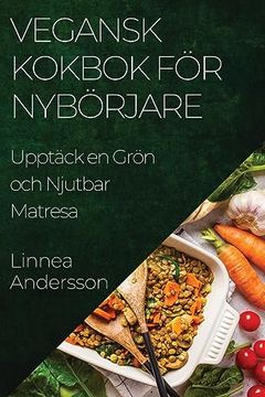 portada Vegansk Kokbok för Nybörjare: Upptäck en Grön och Njutbar Matresa (in Swedish)