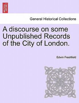 portada a discourse on some unpublished records of the city of london. (in English)