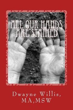 portada All our Hands are Stained: What Happened to our American Dream? (en Inglés)