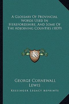 portada a glossary of provincial words used in herefordshire, and some of the adjoining counties (1839) (en Inglés)