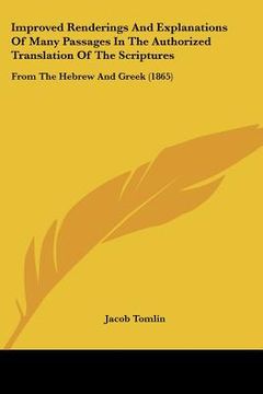 portada improved renderings and explanations of many passages in the authorized translation of the scriptures: from the hebrew and greek (1865) (in English)