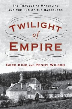 portada Twilight of Empire: The Tragedy at Mayerling and the End of the Habsburgs (en Inglés)