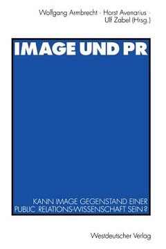 portada Image Und PR: Kann Image Gegenstand Einer Public Relations-Wissenschaft Sein? (in German)