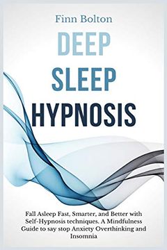 portada Deep Sleep Hypnosis: Fall Asleep Fast, Smarter and Better With Self-Hypnosis Techniques. A Mindfulness Guide to say Stop Anxiety, Overthinking and Insomnia 