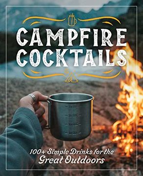 portada Campfire Cocktails: 100+ Simple Drinks for the Great Outdoors (en Inglés)
