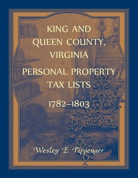 portada King and Queen County, Virginia Personal Property Tax Lists, 1782-1803 (en Inglés)