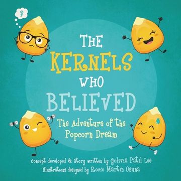 portada The Kernels Who Believed: The Adventure of the Popcorn Dream (en Inglés)