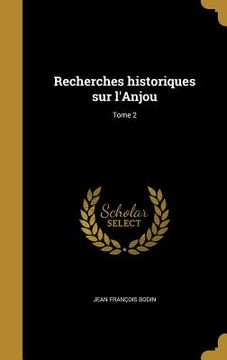 portada Recherches historiques sur l'Anjou; Tome 2 (en Francés)