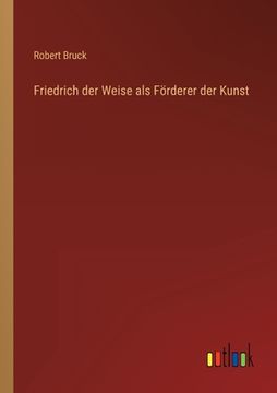 portada Friedrich der Weise als Förderer der Kunst (en Alemán)