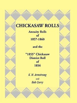 portada chickasaw rolls: annuity rolls of 1857-1860 & the "1855" chickasaw district roll of 1856 (en Inglés)