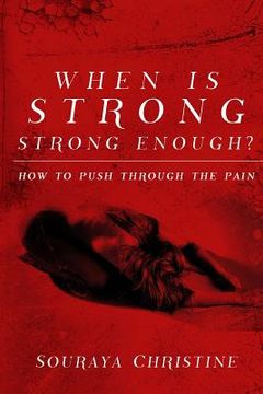 portada When is Strong, Strong Enough?: How to Push Through the Pain (in English)