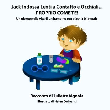portada Jack Indossa Lenti a Contatto e Occhiali... PROPRIO COME TE!: Un giorno nella vita di un bambino con afachia bilaterale (Italian Edition)
