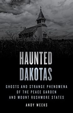 portada Haunted Dakotas: Ghosts and Strange Phenomena of the Peace Garden and Mount Rushmore States (in English)