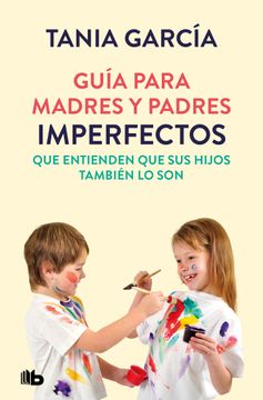 portada Guía Para Madres y Padres Imperfectos. Que Saben que sus Hijos También lo son (in Spanish)