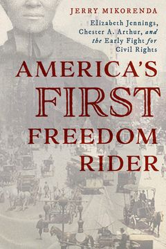 portada America's First Freedom Rider: Elizabeth Jennings, Chester A. Arthur, and the Early Fight for Civil Rights (in English)