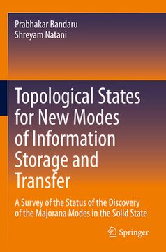 portada Topological States for New Modes of Information Storage and Transfer: A Survey of the Status of the Discovery of the Majorana Modes in the Solid State 