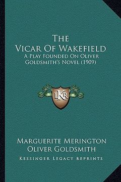 portada the vicar of wakefield: a play founded on oliver goldsmith's novel (1909)