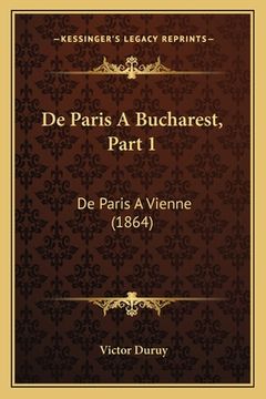 portada De Paris A Bucharest, Part 1: De Paris A Vienne (1864) (en Francés)