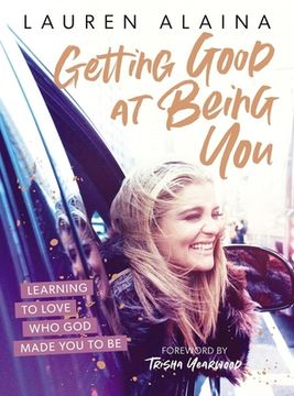 portada Getting Good at Being You: Learning to Love who god Made you to be (en Inglés)