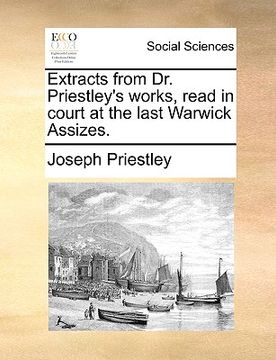portada extracts from dr. priestley's works, read in court at the last warwick assizes. (in English)