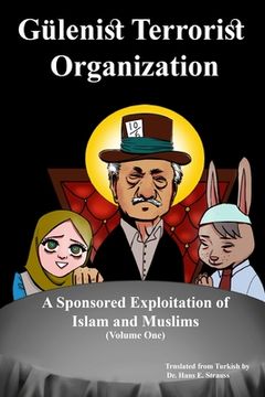 portada Gülenist Terrorist Organization: A Sponsored Exploitation of Islam and Muslims: Volume One (in English)