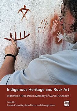 portada Indigenous Heritage and Rock Art: Worldwide Research in Memory of Daniel Arsenault (en Inglés)
