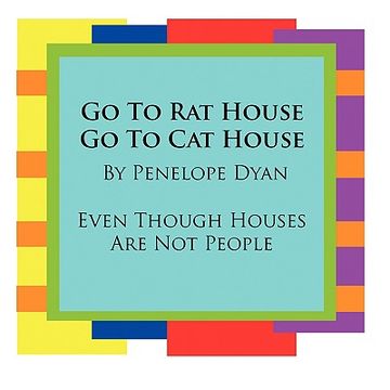 portada go to rat house, go to cat house--even though houses are not people (en Inglés)