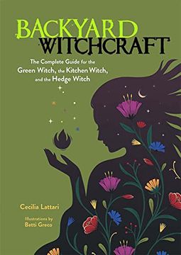 portada Backyard Witchcraft: The Complete Guide for the Green Witch, the Kitchen Witch, and the Hedge Witch (in English)